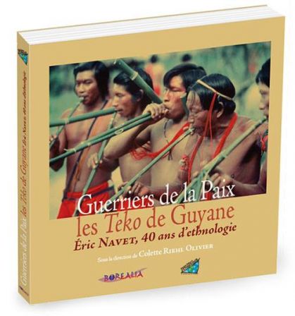 Guerriers de la Paix, les Teko de Guyane - Eric Navet 40 ans d'ethnologie
